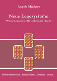 Neue Legesysteme - 100 neue Legesysteme für Orakelkarten aller Art